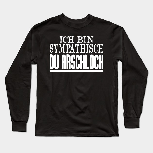 Ich Bin Sympathisch Du Arschloch Long Sleeve T-Shirt by FluffigerSchuh